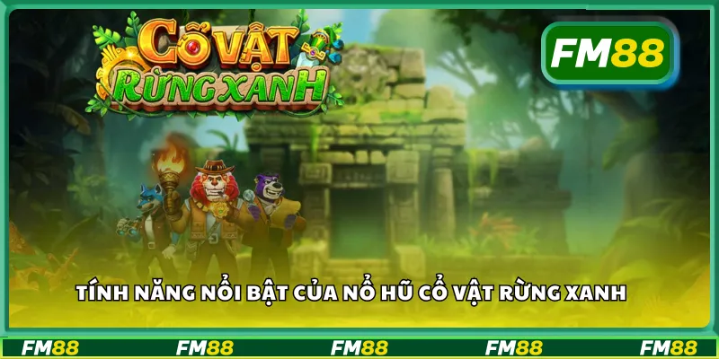 Tính năng nổi bật của nổ hũ cổ vật rừng xanh