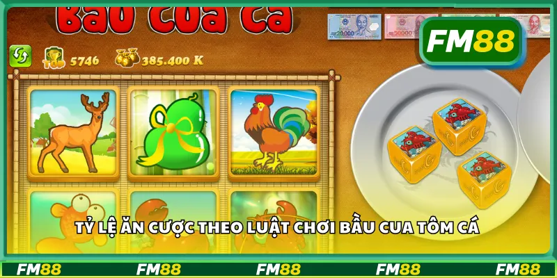 Tỷ lệ ăn cược theo luật chơi bầu cua tôm cá