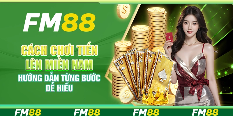 Cách chơi Tiến Lên Miền Nam – Hướng dẫn từng bước dễ hiểu