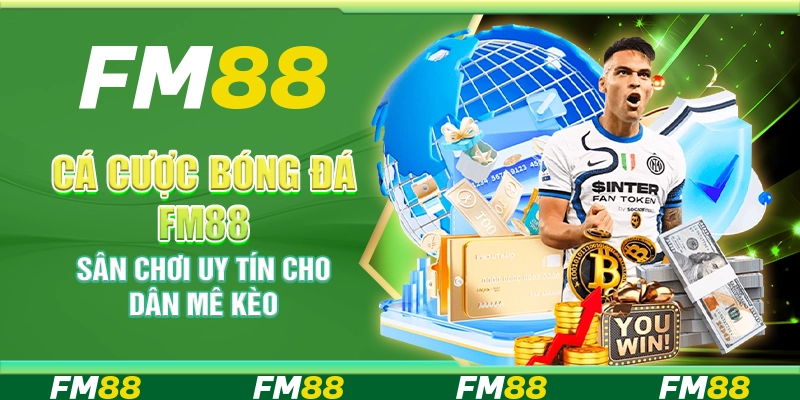 Cá cược bóng đá FM88 – Sân chơi uy tín cho dân mê kèo