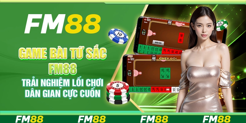 Game bài Tứ Sắc FM88 – Trải nghiệm lối chơi dân gian cực cuốn