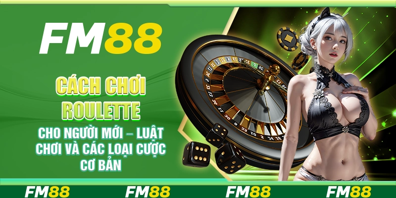 Cách chơi Roulette cho người mới – Luật chơi và các loại cược cơ bản