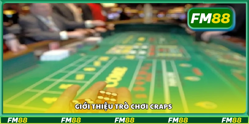 Craps là gì? Tổng quan về trò chơi xúc xắc nổi bật