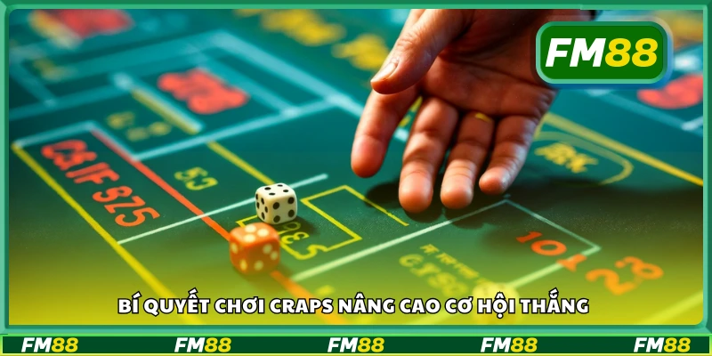 Bí quyết chơi Craps giúp bạn dễ thắng hơn