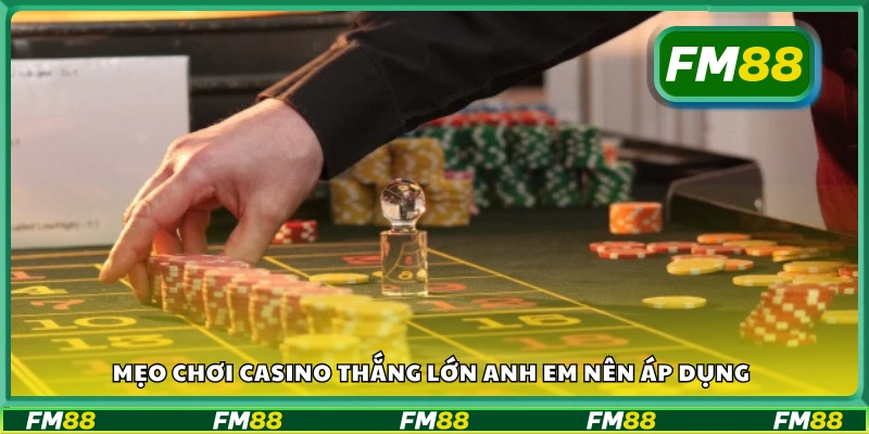 Mẹo chơi casino thắng lớn giúp bạn thắng đậm