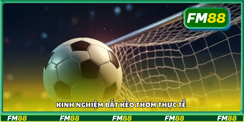 Kinh nghiệm bắt kèo thơm từ người chơi lâu năm