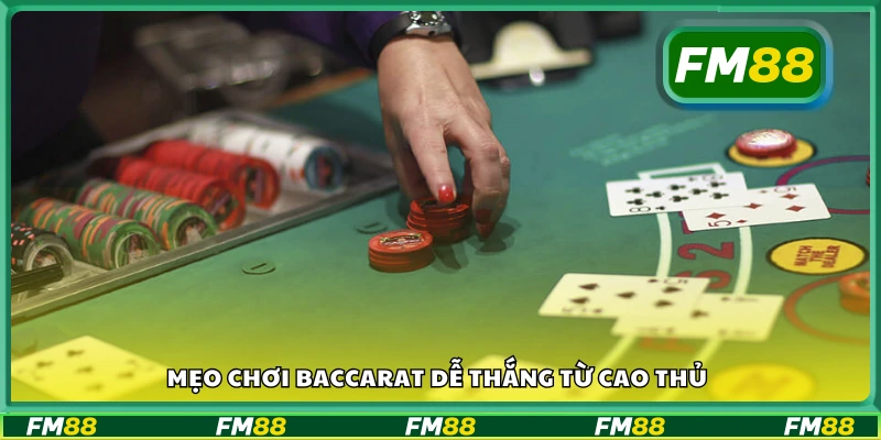 Mẹo chơi Baccarat dễ thắng từ cao thủ