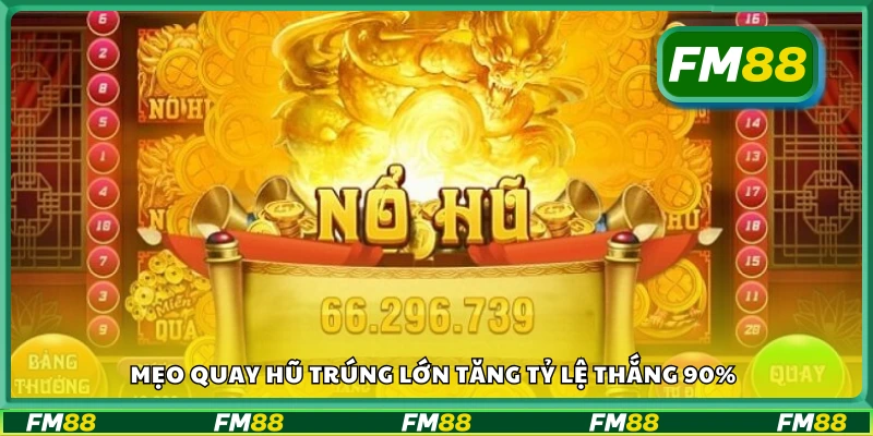 Mẹo quay hũ trúng lớn giúp dễ trúng thưởng lớn đến 90%