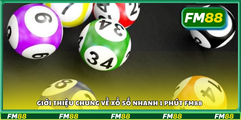  Tổng quan về game xổ số nhanh 1 phút tại FM88