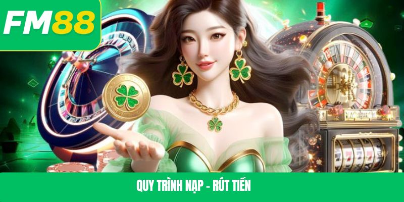 Quy trình nạp – rút tiền