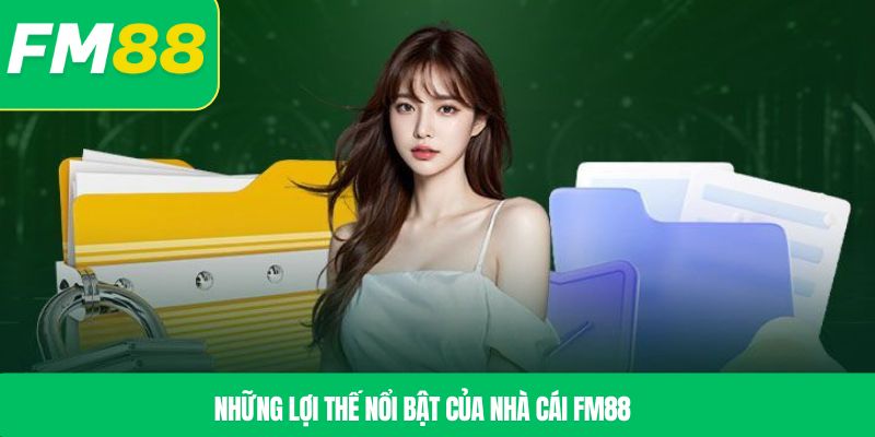 Những lợi thế nổi bật của nhà cái FM88