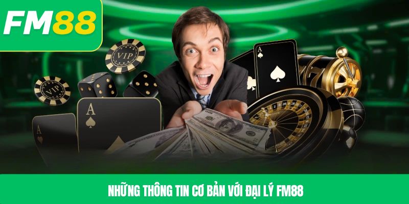 Những thông tin cơ bản với đại lý FM88