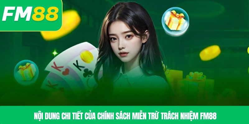 Nội dung chi tiết của chính sách miễn trừ trách nhiệm FM88